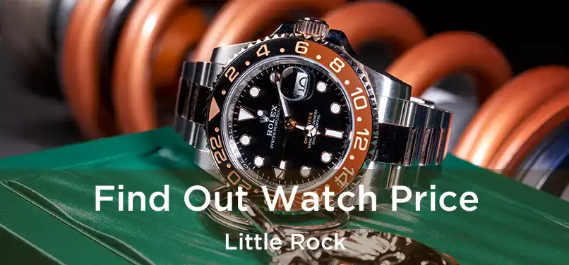  Find Out Watch Price Little Rock