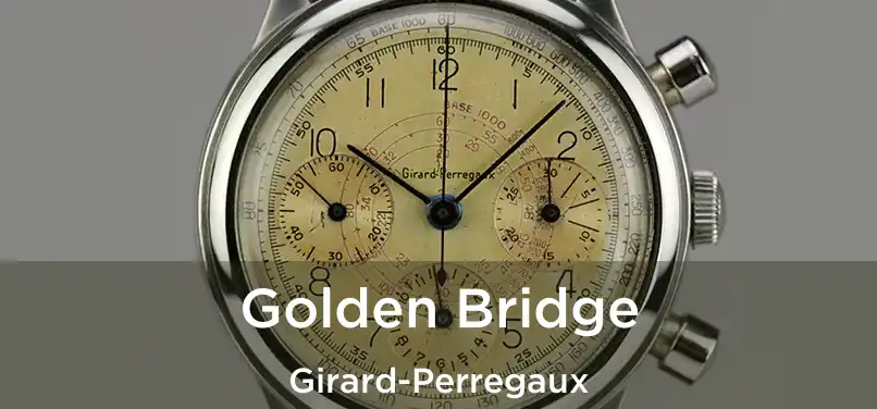  Golden Bridge Girard-Perregaux