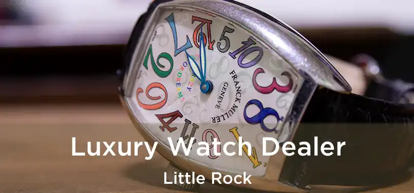  Luxury Watch Dealer Little Rock