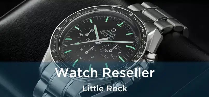  Watch Reseller Little Rock